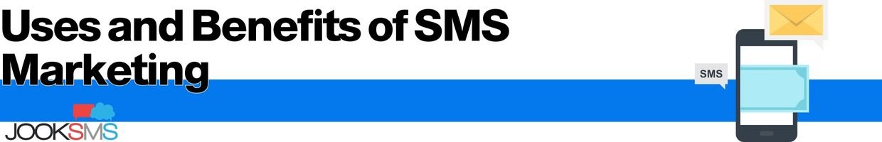 Use and Benefits of SMS Marketing