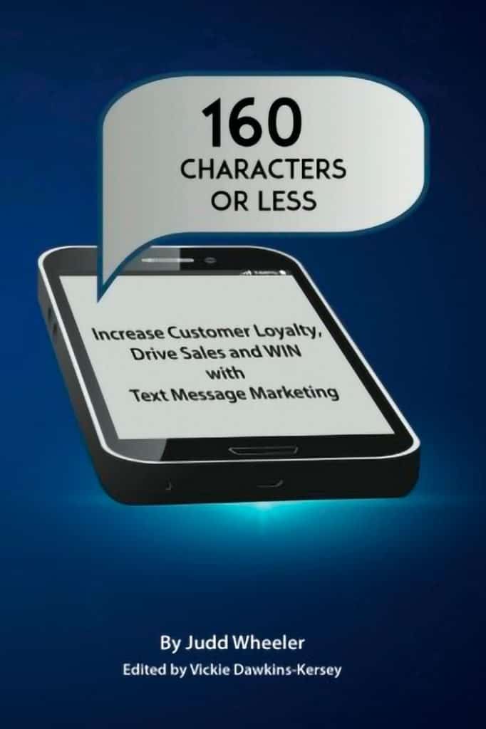 160 Characters or Less How to Increase Customer Loyalty, Drive Sales and WIN with Text Message Marketing - Vickie Dawkins-Kersey (Text Message Marketing Book)