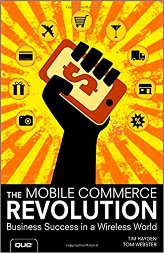 The Mobile Commerce Revolution - Tim Hayden, Tom Webster