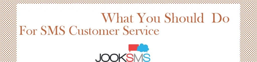 What you should do for sms customer service