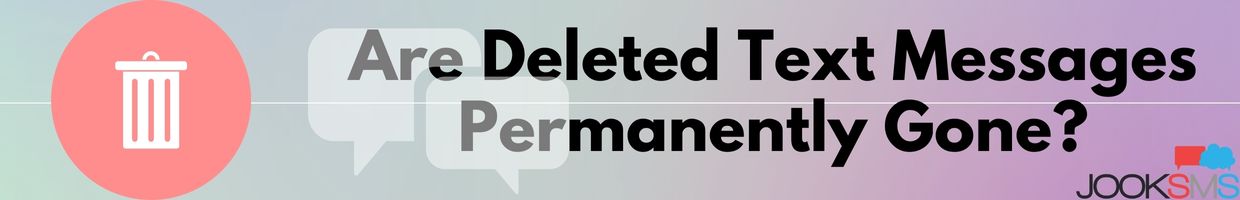 Are Deleted Text Messages Permanently Gone