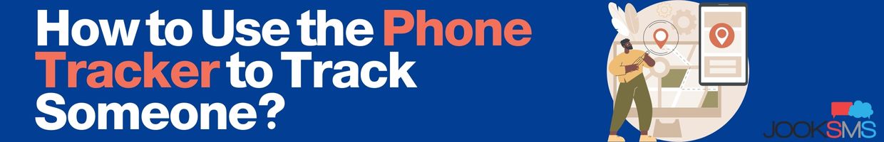 How to Use the Phone Tracker to Track Someone