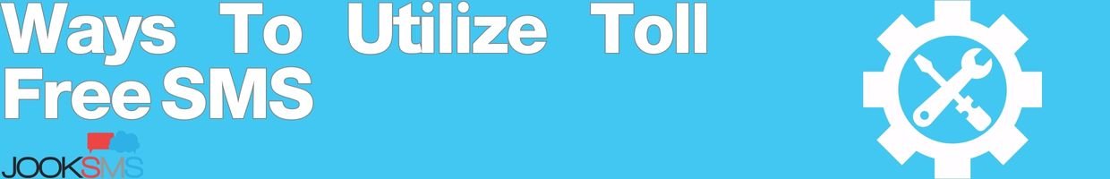 Ways To Utilize Toll Free SMS