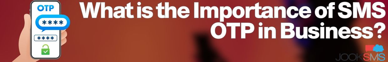 What is the Importance of SMS OTP in Business